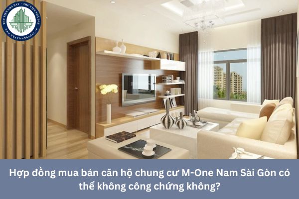 Hợp đồng mua bán căn hộ chung cư M-One Nam Sài Gòn có thể không công chứng không?