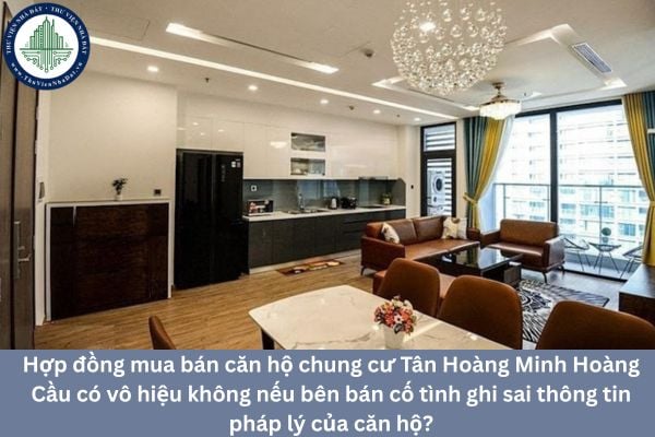 Hợp đồng mua bán căn hộ chung cư Tân Hoàng Minh Hoàng Cầu có vô hiệu không nếu bên bán cố tình ghi sai thông tin pháp lý của căn hộ?