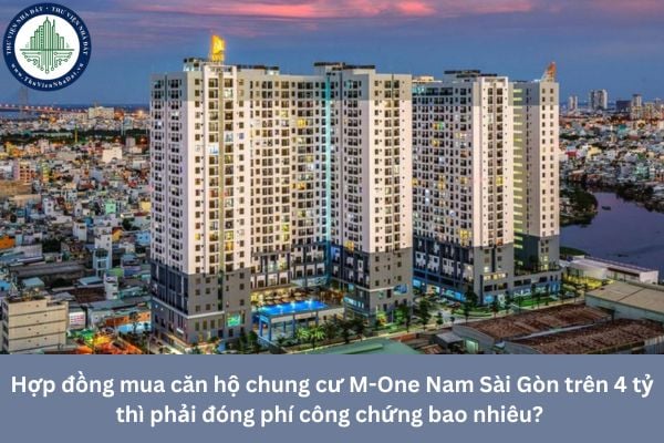 Hợp đồng mua căn hộ chung cư M-One Nam Sài Gòn trên 4 tỷ thì phải đóng phí công chứng bao nhiêu? 