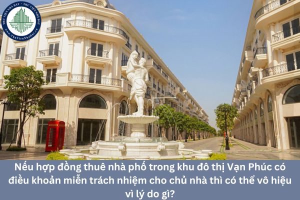 Nếu hợp đồng thuê nhà phố trong khu đô thị Vạn Phúc có điều khoản miễn trách nhiệm cho chủ nhà thì có thể vô hiệu vì lý do gì?