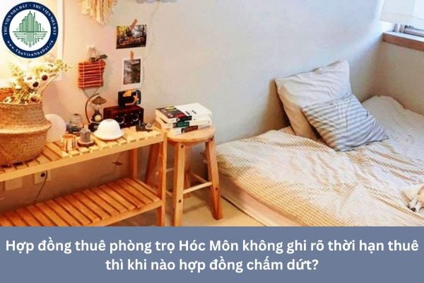 Hợp đồng thuê phòng trọ Hóc Môn không ghi rõ thời hạn thuê thì khi nào hợp đồng chấm dứt?
