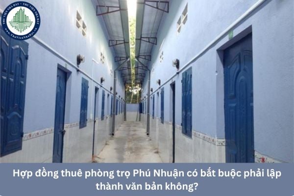 Hợp đồng thuê phòng trọ Phú Nhuận có bắt buộc phải lập thành văn bản không?