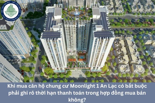 Khi mua căn hộ chung cư Moonlight 1 An Lạc có bắt buộc phải ghi rõ thời hạn thanh toán trong hợp đồng mua bán không?