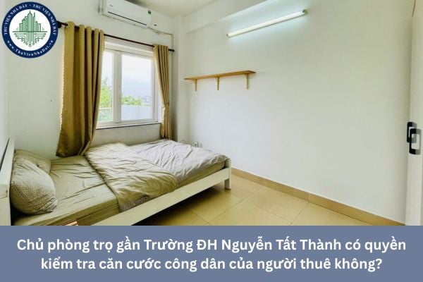 Chủ phòng trọ gần trường ĐH Nguyễn Tất Thành có quyền kiểm tra căn cước công dân của người thuê không?