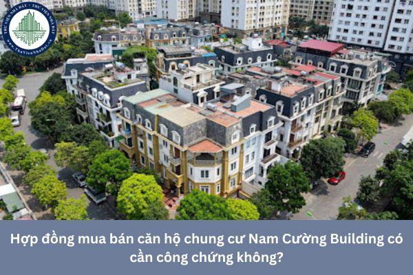 Hợp đồng mua bán căn hộ chung cư Nam Cường Building có cần công chứng không?