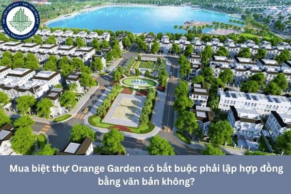 Mua biệt thự Orange Garden có bắt buộc phải lập hợp đồng bằng văn bản không?