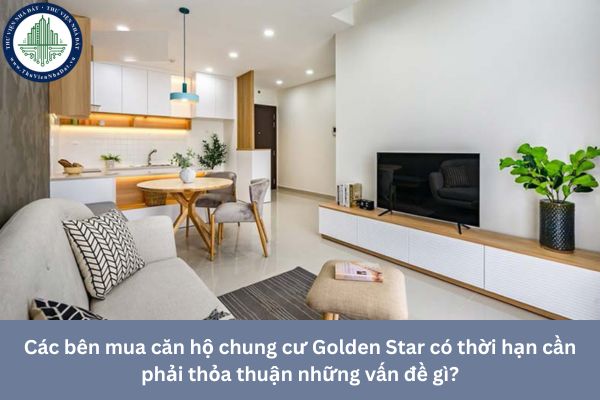 Các bên mua căn hộ chung cư Golden Star có thời hạn cần phải thỏa thuận những vấn đề gì?