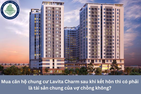 Mua căn hộ chung cư Lavita Charm sau khi kết hôn thì có phải là tài sản chung của vợ chồng không?