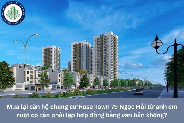 Mua lại căn hộ chung cư Rose Town 79 Ngọc Hồi từ anh em ruột có cần phải lập hợp đồng bằng văn bản không?