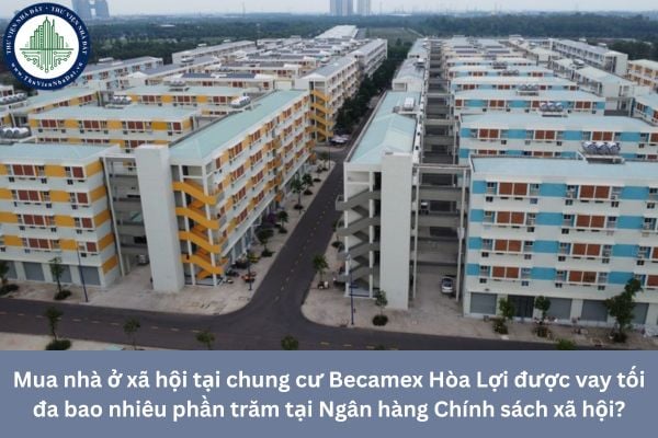 Mua nhà ở xã hội tại chung cư Becamex Hòa Lợi được vay tối đa bao nhiêu phần trăm tại Ngân hàng Chính sách xã hội?