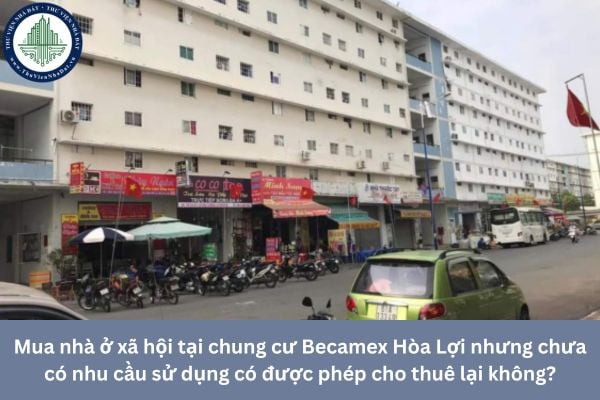 Mua nhà ở xã hội tại chung cư Becamex Hòa Lợi nhưng chưa có nhu cầu sử dụng có được phép cho thuê lại không?