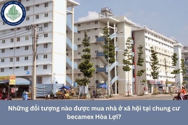 Những đối tượng nào được mua nhà ở xã hội tại chung cư becamex Hòa Lợi?