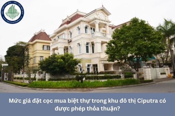 Mức giá đặt cọc mua biệt thự trong khu đô thị Ciputra có được phép thỏa thuận?