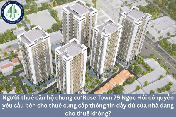 Người thuê căn hộ chung cư Rose Town 79 Ngọc Hồi có quyền yêu cầu bên cho thuê cung cấp thông tin đầy đủ của nhà đang cho thuê không?