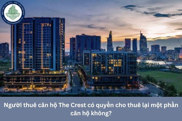 Người thuê căn hộ The Crest có quyền cho thuê lại một phần căn hộ không?