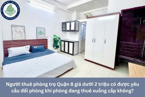 Người thuê phòng trọ Quận 8 giá dưới 2 triệu có được yêu cầu đổi phòng khi phòng đang thuê xuống cấp không?
