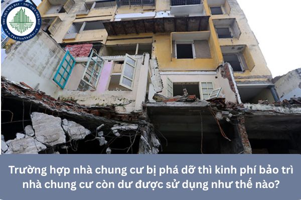 Trường hợp nhà chung cư bị phá dỡ thì kinh phí bảo trì nhà chung cư còn dư được sử dụng như thế nào?