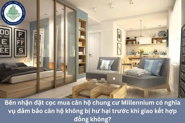 Bên nhận đặt cọc mua căn hộ chung cư Millennium có nghĩa vụ đảm bảo căn hộ không bị hư hại trước khi giao kết hợp đồng không?