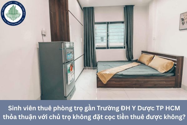 Sinh viên thuê phòng trọ gần Trường ĐH Y Dược TP HCM thỏa thuận với chủ trọ không đặt cọc tiền thuê được không?
