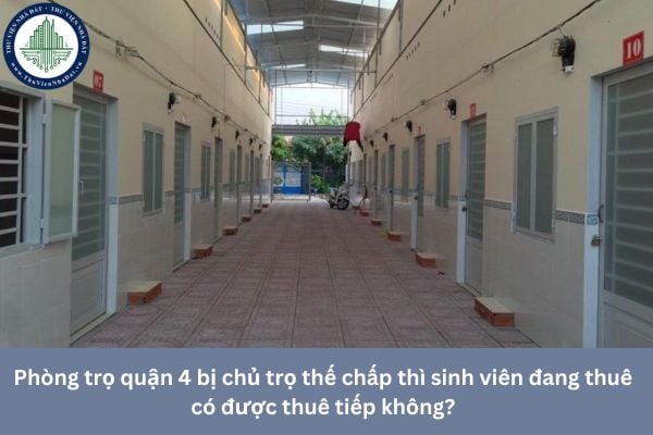 Phòng trọ quận 4 bị chủ trọ thế chấp thì sinh viên đang thuê có được thuê tiếp không?