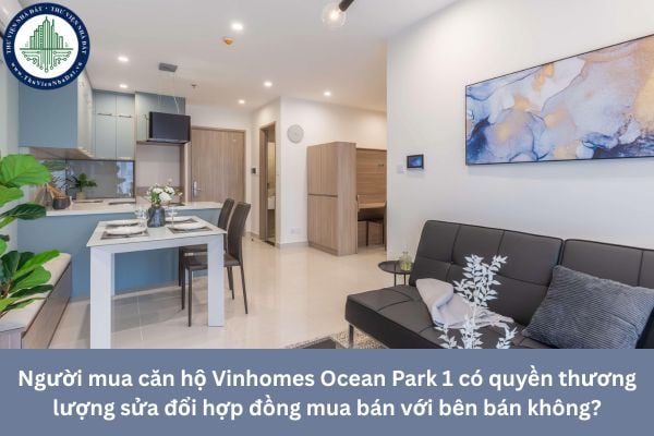 Người mua căn hộ Vinhomes Ocean Park 1 có quyền thương lượng sửa đổi hợp đồng mua bán với bên bán không?