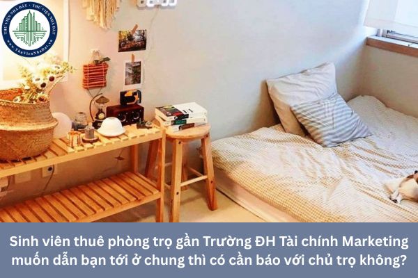 Sinh viên thuê phòng trọ gần Trường ĐH Tài chính Marketing muốn dẫn bạn tới ở chung thì có cần báo với chủ trọ không?