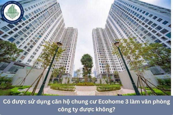 Có được sử dụng căn hộ chung cư Ecohome 3 làm văn phòng công ty được không?