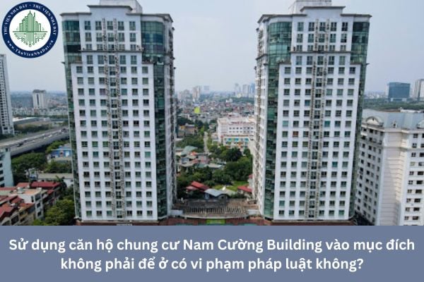 Sử dụng căn hộ chung cư Nam Cường Building vào mục đích không phải để ở có vi phạm pháp luật không? 