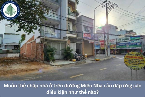 Muốn thế chấp nhà ở trên đường Miêu Nha cần đáp ứng các điều kiện như thế nào?