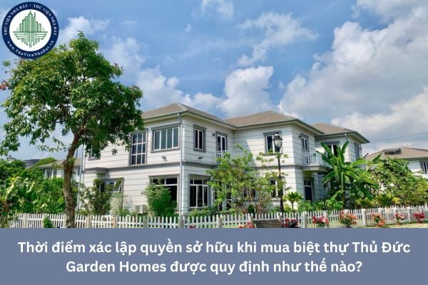 Thời điểm xác lập quyền sở hữu khi mua biệt thự Thủ Đức Garden Homes được quy định như thế nào?