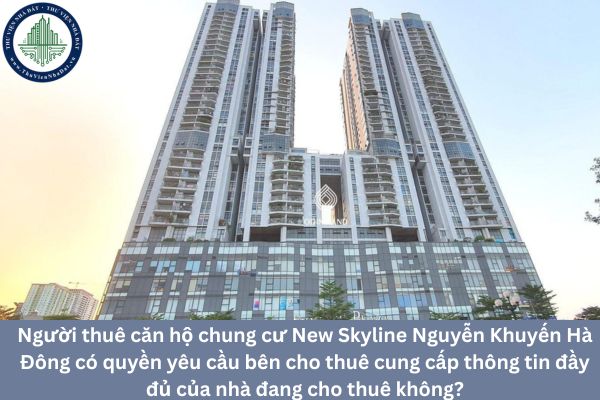 Người thuê căn hộ chung cư New Skyline Nguyễn Khuyến Hà Đông có quyền yêu cầu bên cho thuê cung cấp thông tin đầy đủ của nhà đang cho thuê không?