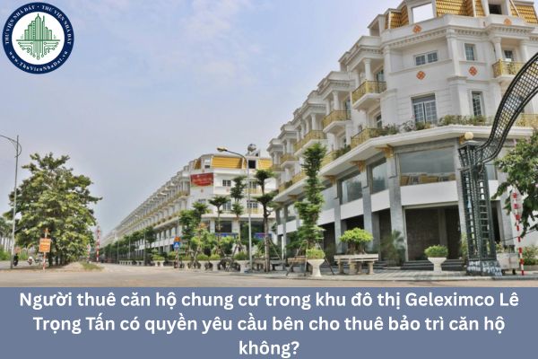 Người thuê căn hộ chung cư trong khu đô thị Geleximco Lê Trọng Tấn có quyền yêu cầu bên cho thuê bảo trì căn hộ không?