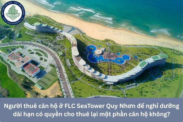 Người thuê căn hộ ở FLC SeaTower Quy Nhơn để nghỉ dưỡng có quyền cho thuê lại một phần căn hộ không?