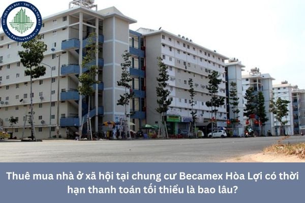 Thuê mua nhà ở xã hội tại chung cư Becamex Hòa Lợi có thời hạn thanh toán tối thiểu là bao lâu?