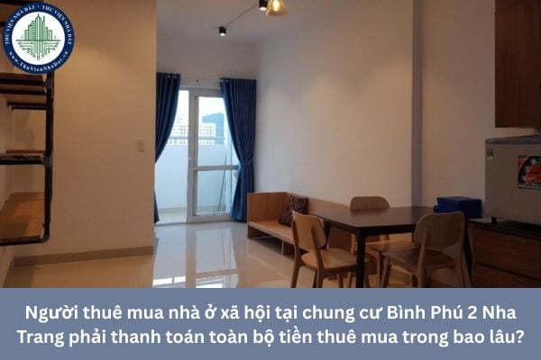 Người thuê mua nhà ở xã hội tại chung cư Bình Phú 2 Nha Trang phải thanh toán toàn bộ tiền thuê mua trong bao lâu?