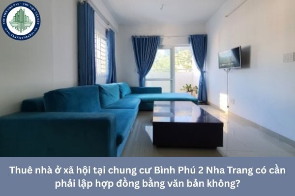 Thuê nhà ở xã hội tại chung cư Bình Phú 2 Nha Trang có cần phải lập hợp đồng bằng văn bản không?