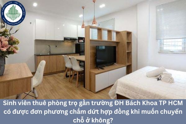 Sinh viên thuê phòng trọ gần trường ĐH Bách Khoa TP HCM có được đơn phương chấm dứt hợp đồng khi muốn chuyển chỗ ở không? 