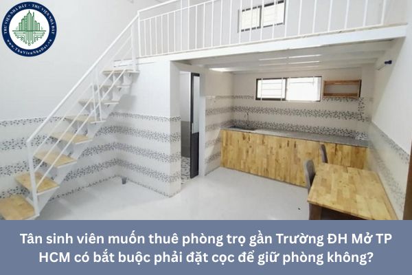 Tân sinh viên muốn thuê phòng trọ gần Trường ĐH Mở TP HCM có bắt buộc phải đặt cọc để giữ phòng không?