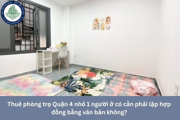 Thuê phòng trọ Quận 4 nhỏ 1 người ở có cần phải lập hợp đồng bằng văn bản không?