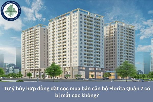 Tự ý hủy hợp đồng đặt cọc mua bán căn hộ Florita Quận 7 có bị mất cọc không?