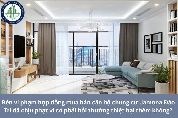Bên vi phạm hợp đồng mua bán căn hộ chung cư Jamona Đào Trí đã chịu phạt vi có phải bồi thường thiệt hại thêm không?