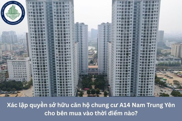 Xác lập quyền sở hữu căn hộ chung cư A14 Nam Trung Yên cho bên mua vào thời điểm nào?