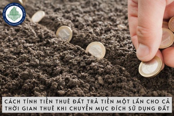 Cách tính tiền thuê đất trả tiền một lần cho cả thời gian thuê khi chuyển mục đích sử dụng đất từ đất nông nghiệp sang đất thương mại dịch vụ