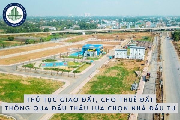 Thủ tục giao đất, cho thuê đất thông qua đấu thầu lựa chọn nhà đầu tư thực hiện dự án có sử dụng đất