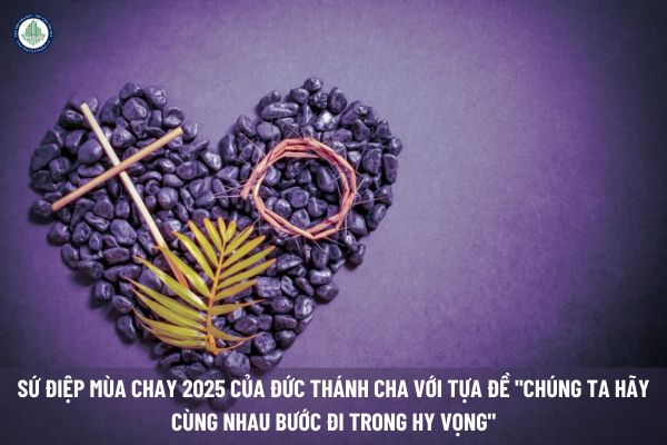 Sứ điệp Mùa Chay 2025 của Đức Thánh Cha với tựa đề 