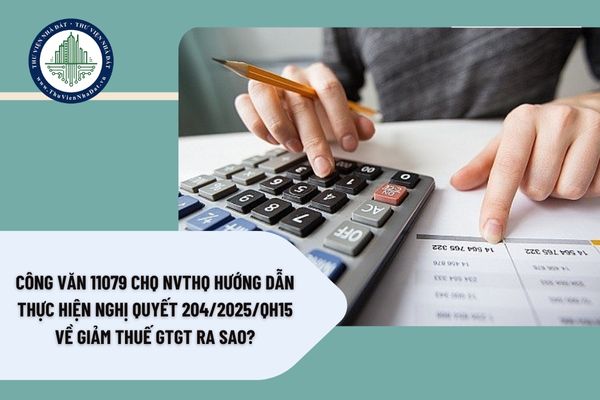 Công Văn 11079 CHQ NVTHQ hướng dẫn thực hiện Nghị quyết 204/2025/QH15 về giảm thuế GTGT ra sao?