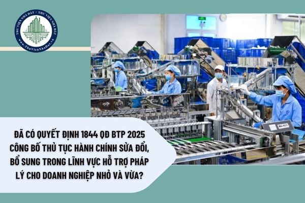 Đã có Quyết định 1844 QĐ BTP 2025 công bố thủ tục hành chính sửa đổi, bổ sung trong lĩnh vực hỗ trợ pháp lý cho doanh nghiệp nhỏ và vừa?