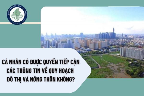 Cá nhân có được quyền tiếp cận các thông tin về quy hoạch đô thị và nông thôn không?