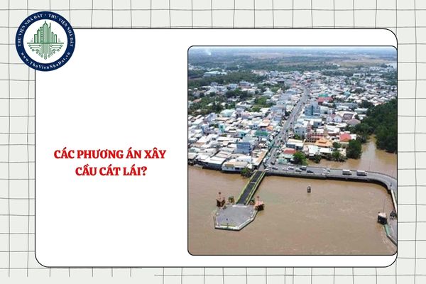 Các phương án xây cầu Cát Lái? Cầu Cát Lái bao giờ khởi công?