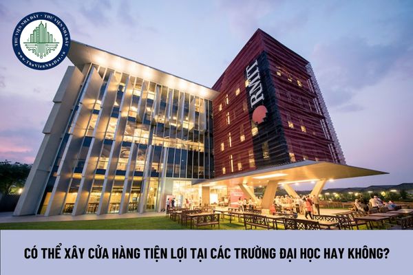 Có thể xây cửa hàng tiện lợi tại các trường đại học hay không?